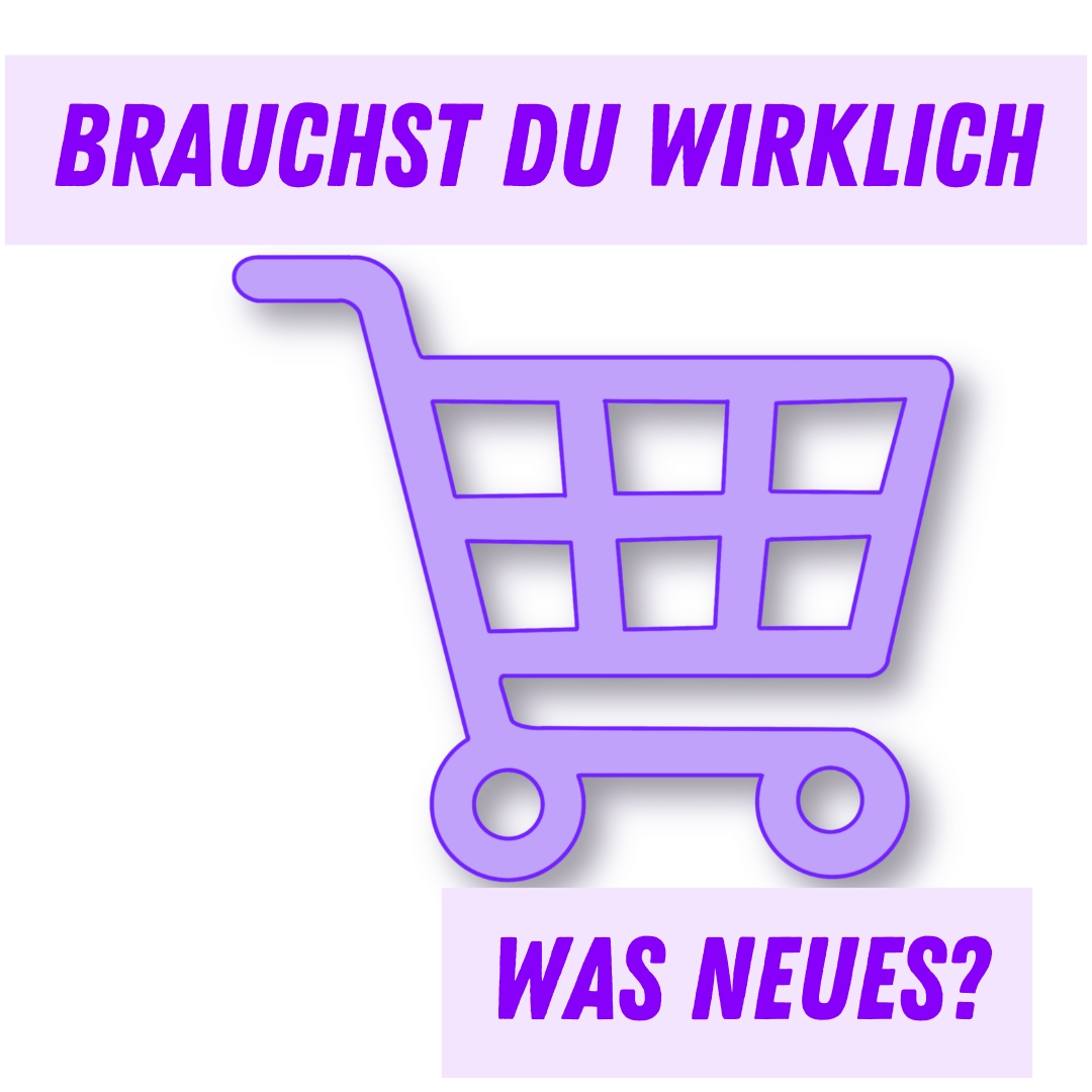 Brauchst du wirklich was Neues